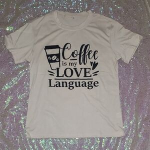 Coffee Is My LOVE Language Women's T-Shirr Small NEW!